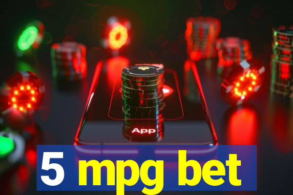 5 mpg bet